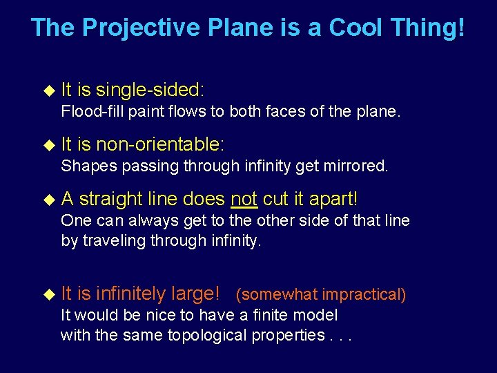 The Projective Plane is a Cool Thing! u It is single-sided: Flood-fill paint flows