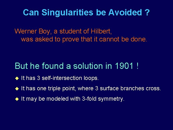 Can Singularities be Avoided ? Werner Boy, a student of Hilbert, was asked to