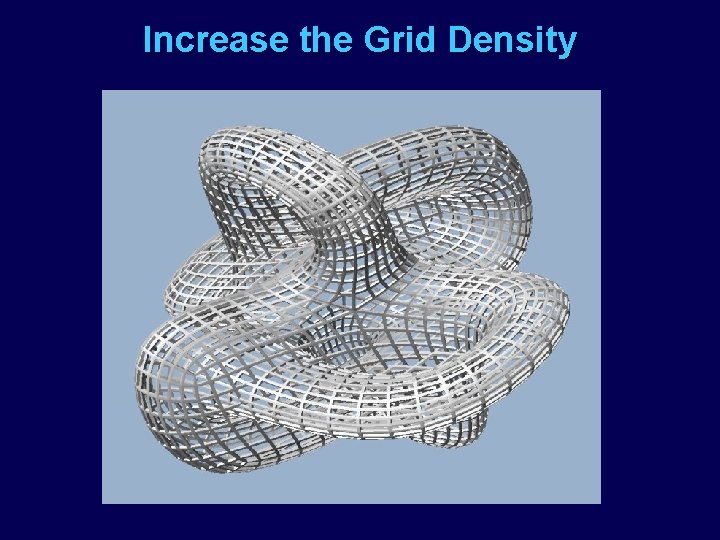 Increase the Grid Density 