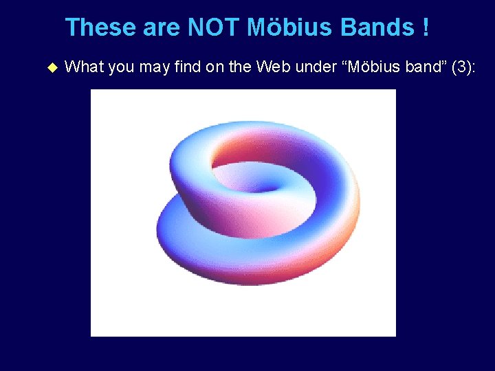 These are NOT Möbius Bands ! u What you may find on the Web