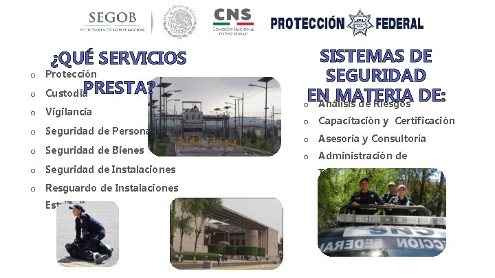 ¿QUÉ SERVICIOS o Protección PRESTA? o Custodia o Vigilancia o Seguridad de Personas o