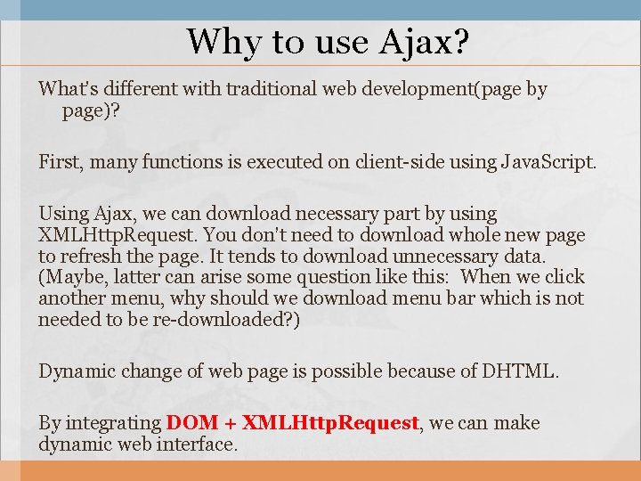 Why to use Ajax? What’s different with traditional web development(page by page)? First, many