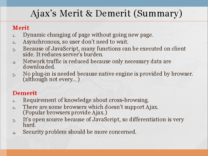 Ajax’s Merit & Demerit (Summary) Merit 1. Dynamic changing of page without going new