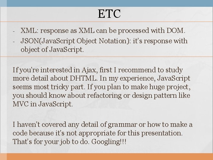 ETC - XML: response as XML can be processed with DOM. JSON(Java. Script Object