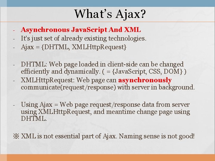 What’s Ajax? - - - Asynchronous Java. Script And XML It’s just set of