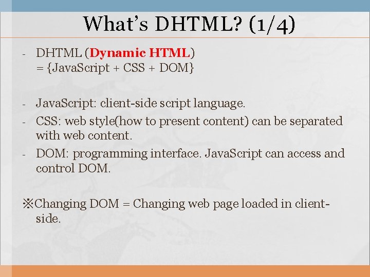 What’s DHTML? (1/4) - DHTML (Dynamic HTML) = {Java. Script + CSS + DOM}