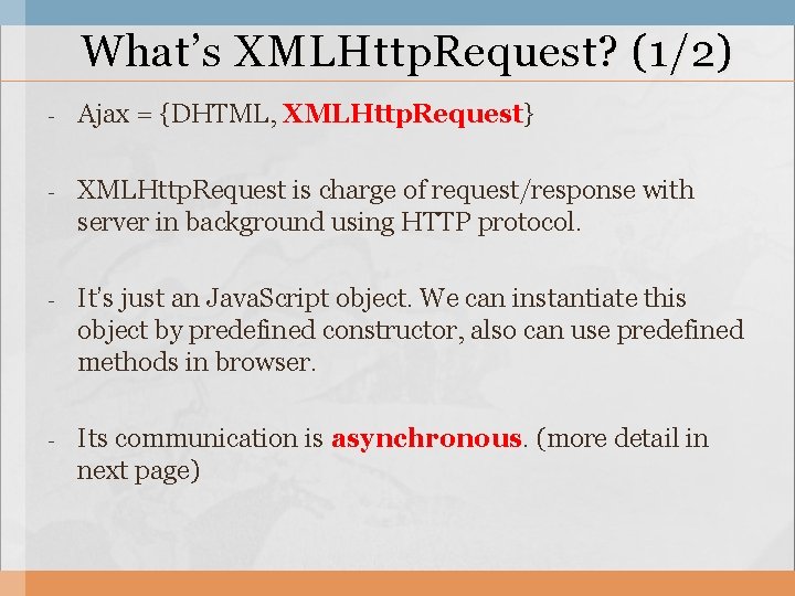 What’s XMLHttp. Request? (1/2) - Ajax = {DHTML, XMLHttp. Request} - XMLHttp. Request is