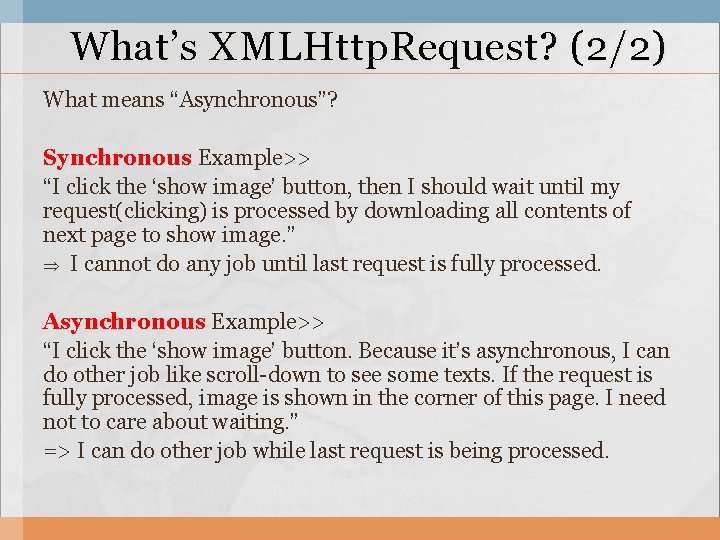 What’s XMLHttp. Request? (2/2) What means “Asynchronous”? Synchronous Example>> “I click the ‘show image’