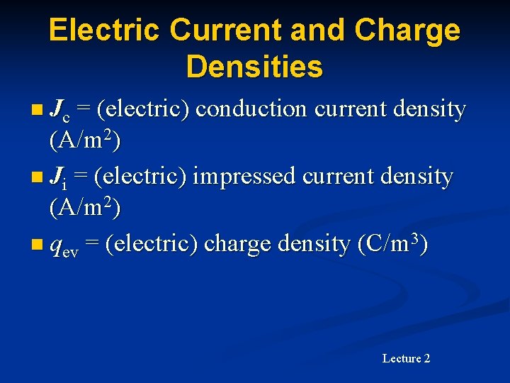 Electric Current and Charge Densities n Jc = (electric) conduction current density (A/m 2)