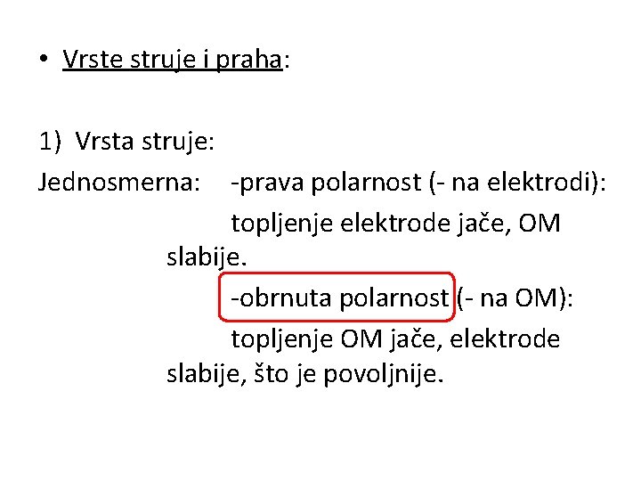  • Vrste struje i praha: 1) Vrsta struje: Jednosmerna: -prava polarnost (- na