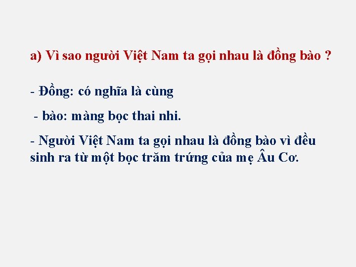 a) Vì sao người Việt Nam ta gọi nhau là đồng bào ? -