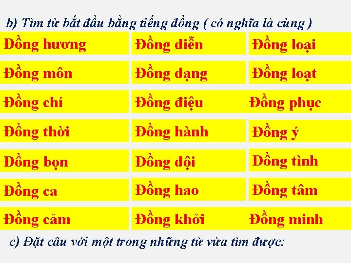 b) Tìm từ bắt đầu bằng tiếng đồng ( có nghĩa là cùng )