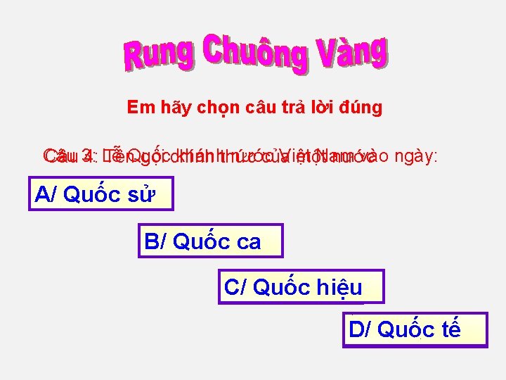 Em hãy chọn câu trả lời đúng Câu 3: Lễ Quốc khánh nước Việt