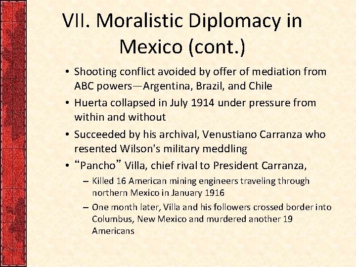 VII. Moralistic Diplomacy in Mexico (cont. ) • Shooting conflict avoided by offer of