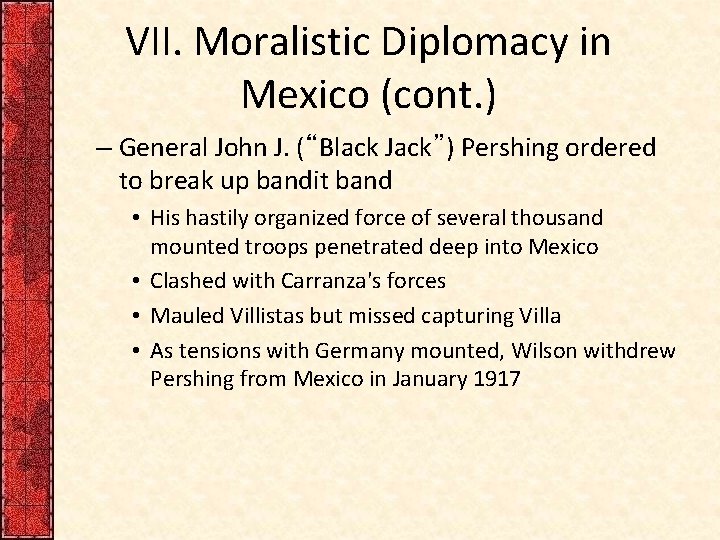 VII. Moralistic Diplomacy in Mexico (cont. ) – General John J. (“Black Jack”) Pershing