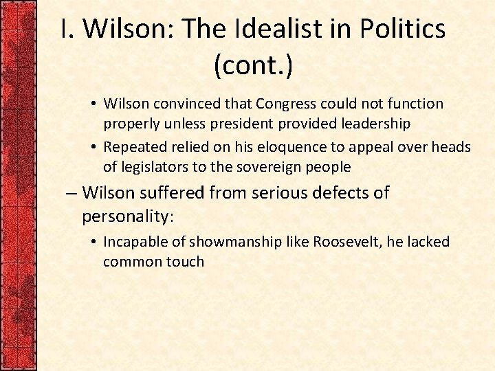 I. Wilson: The Idealist in Politics (cont. ) • Wilson convinced that Congress could
