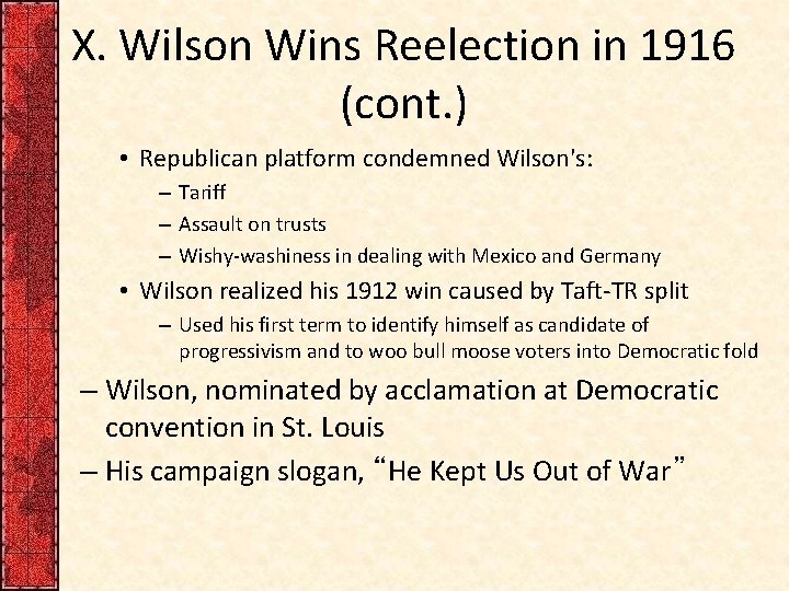 X. Wilson Wins Reelection in 1916 (cont. ) • Republican platform condemned Wilson's: –