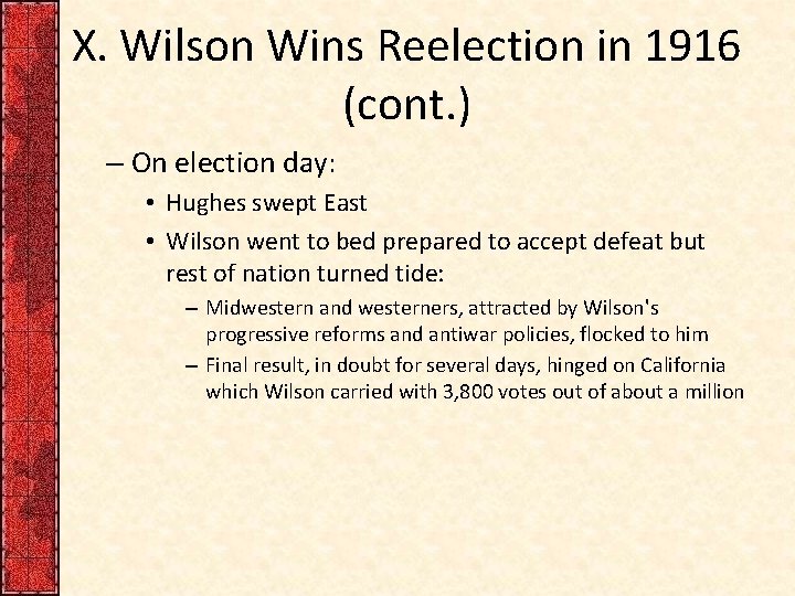 X. Wilson Wins Reelection in 1916 (cont. ) – On election day: • Hughes