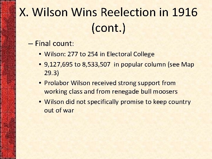 X. Wilson Wins Reelection in 1916 (cont. ) – Final count: • Wilson: 277