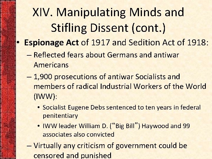 XIV. Manipulating Minds and Stifling Dissent (cont. ) • Espionage Act of 1917 and