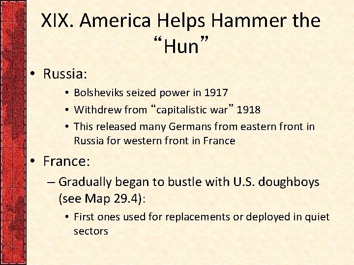 XIX. America Helps Hammer the “Hun” • Russia: • Bolsheviks seized power in 1917