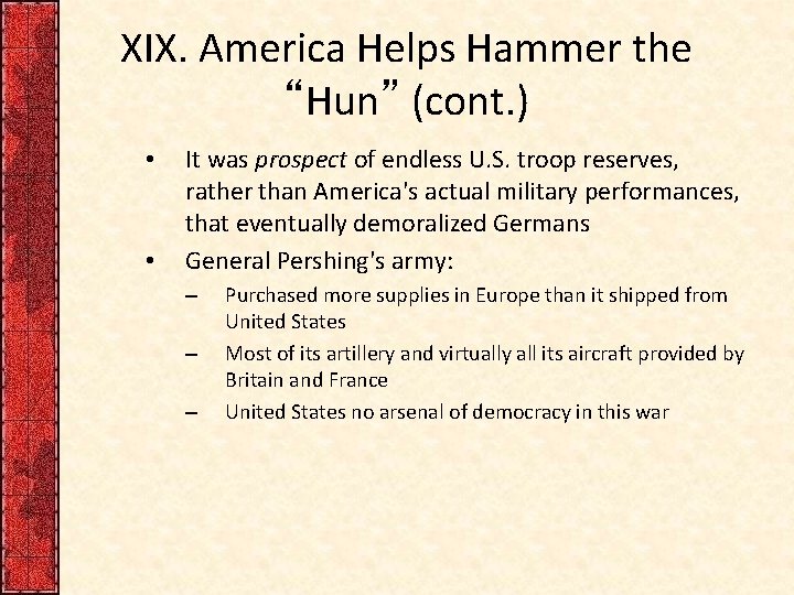 XIX. America Helps Hammer the “Hun” (cont. ) • • It was prospect of