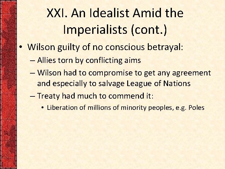 XXI. An Idealist Amid the Imperialists (cont. ) • Wilson guilty of no conscious