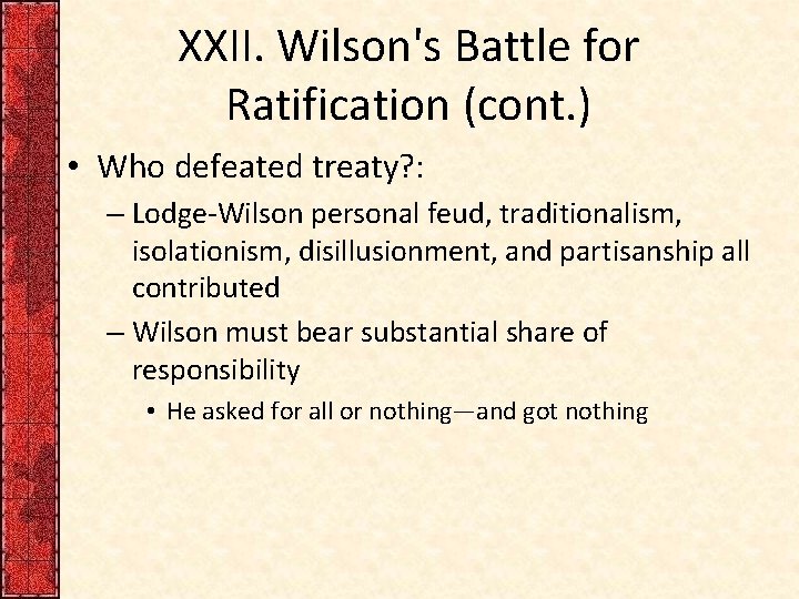 XXII. Wilson's Battle for Ratification (cont. ) • Who defeated treaty? : – Lodge-Wilson