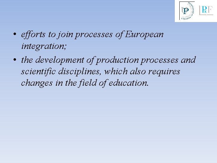  • efforts to join processes of European integration; • the development of production