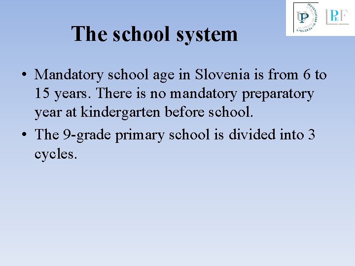 The school system • Mandatory school age in Slovenia is from 6 to 15