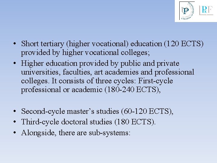  • Short tertiary (higher vocational) education (120 ECTS) provided by higher vocational colleges;