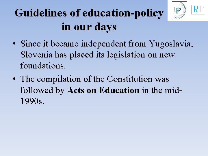 Guidelines of education-policy in our days • Since it became independent from Yugoslavia, Slovenia