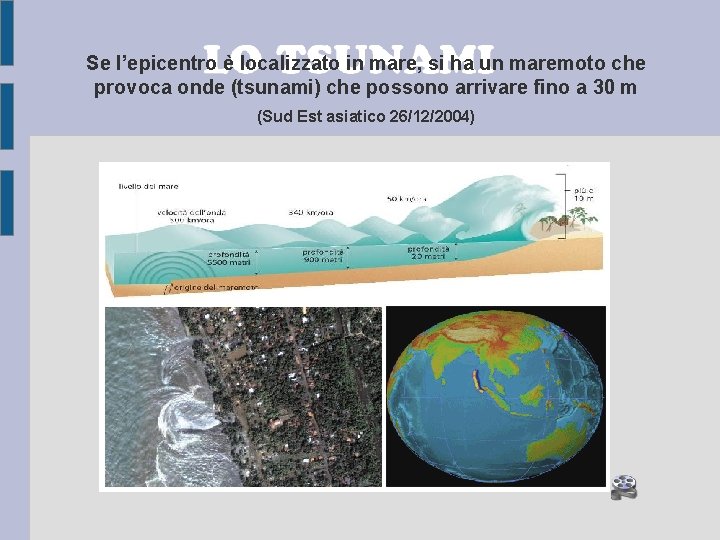 Se l’epicentro è localizzato in mare, si ha un maremoto che provoca onde (tsunami)
