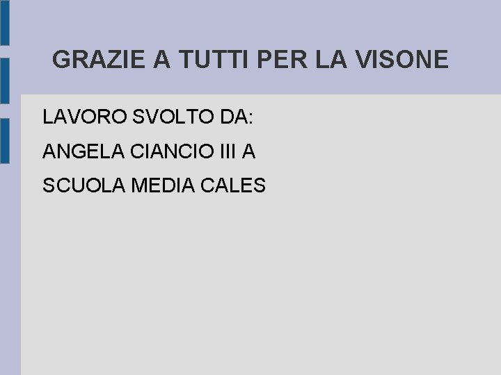 GRAZIE A TUTTI PER LA VISONE LAVORO SVOLTO DA: ANGELA CIANCIO III A SCUOLA