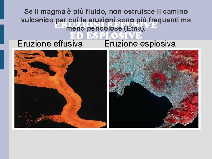 Se il magma è più fluido, non ostruisce il camino vulcanico per cui le