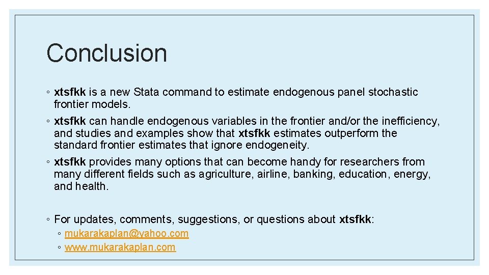 Conclusion ◦ xtsfkk is a new Stata command to estimate endogenous panel stochastic frontier