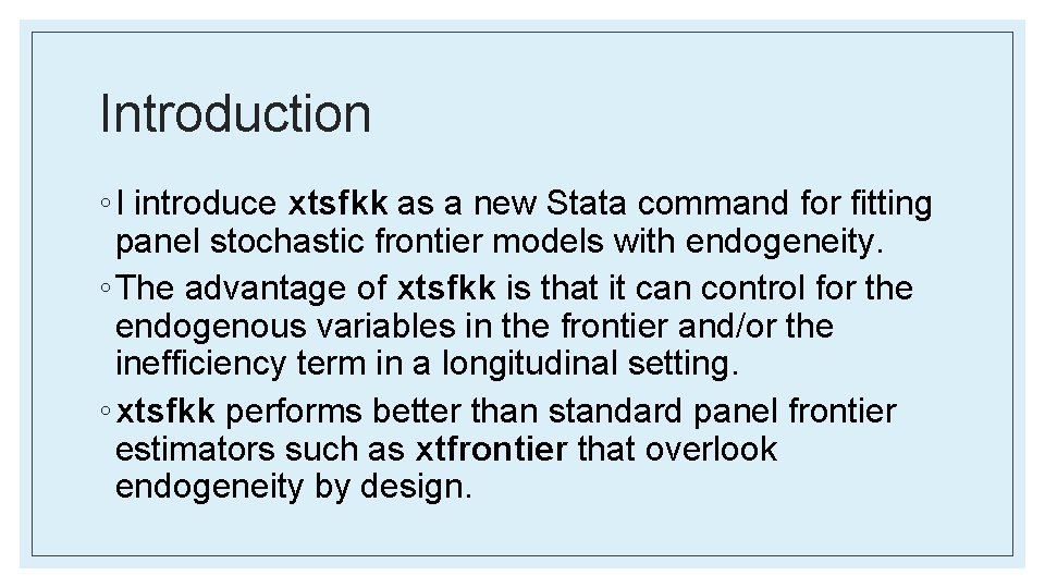 Introduction ◦ I introduce xtsfkk as a new Stata command for fitting panel stochastic