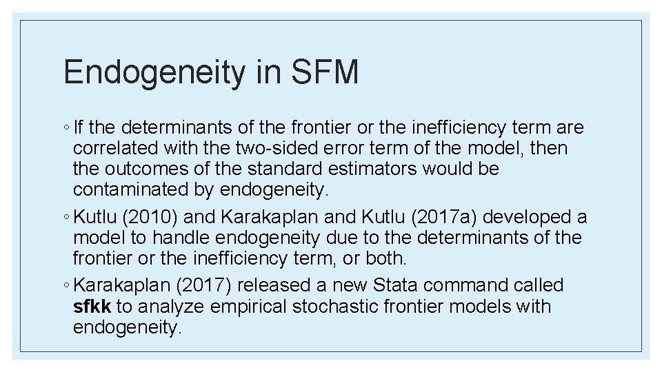 Endogeneity in SFM ◦ If the determinants of the frontier or the inefficiency term