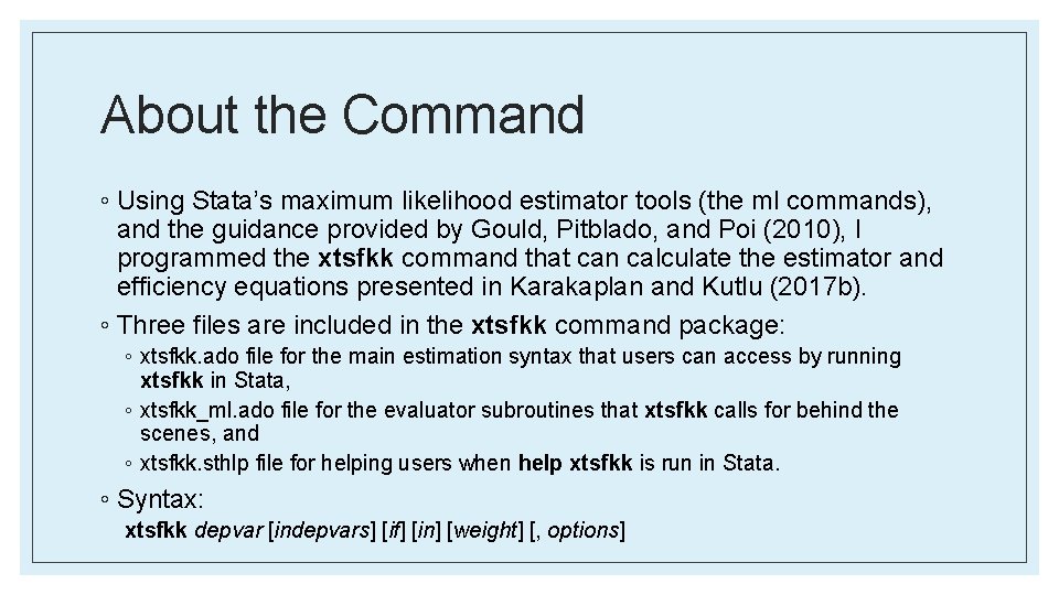 About the Command ◦ Using Stata’s maximum likelihood estimator tools (the ml commands), and