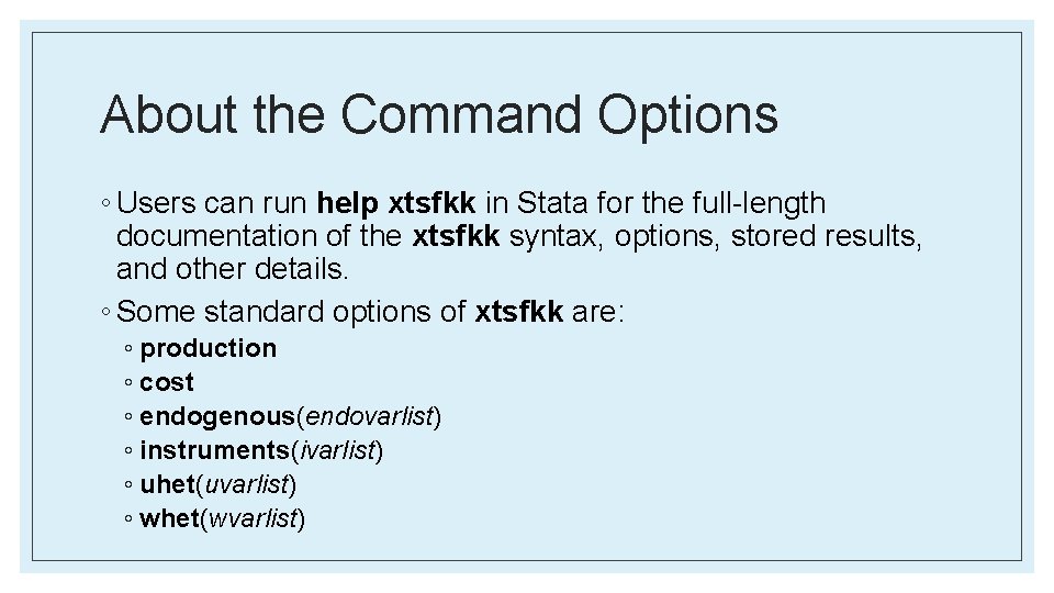 About the Command Options ◦ Users can run help xtsfkk in Stata for the