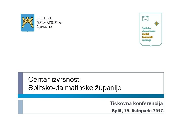 Centar izvrsnosti Splitsko-dalmatinske županije Tiskovna konferencija Split, 25. listopada 2017. 