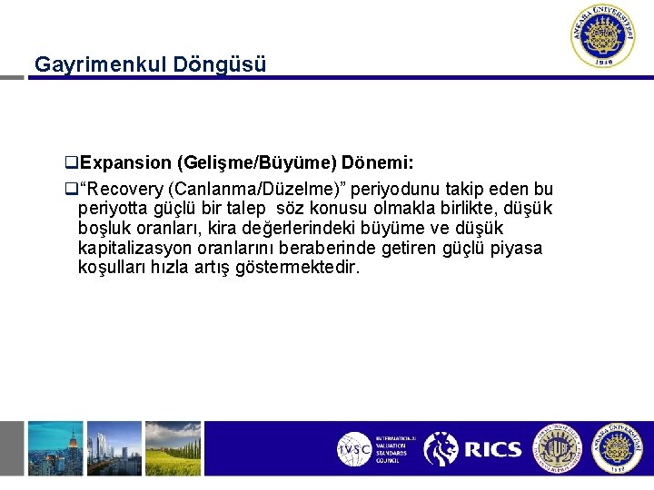 Gayrimenkul Döngüsü q. Expansion (Gelişme/Büyüme) Dönemi: q“Recovery (Canlanma/Düzelme)” periyodunu takip eden bu periyotta güçlü