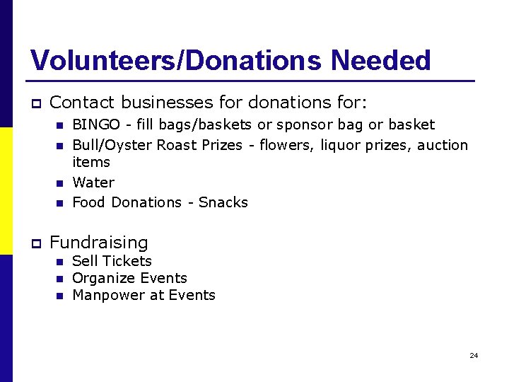 Volunteers/Donations Needed p Contact businesses for donations for: n n p BINGO - fill