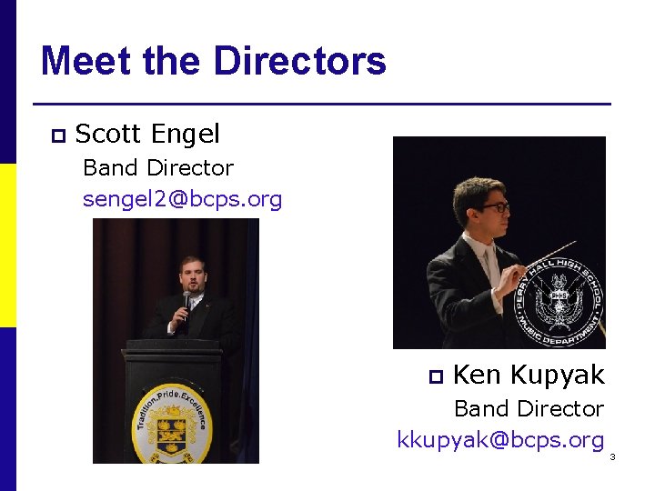 Meet the Directors p Scott Engel Band Director sengel 2@bcps. org p Ken Kupyak