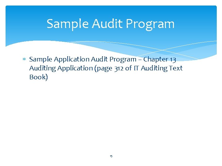 Sample Audit Program Sample Application Audit Program – Chapter 13 Auditing Application (page 312