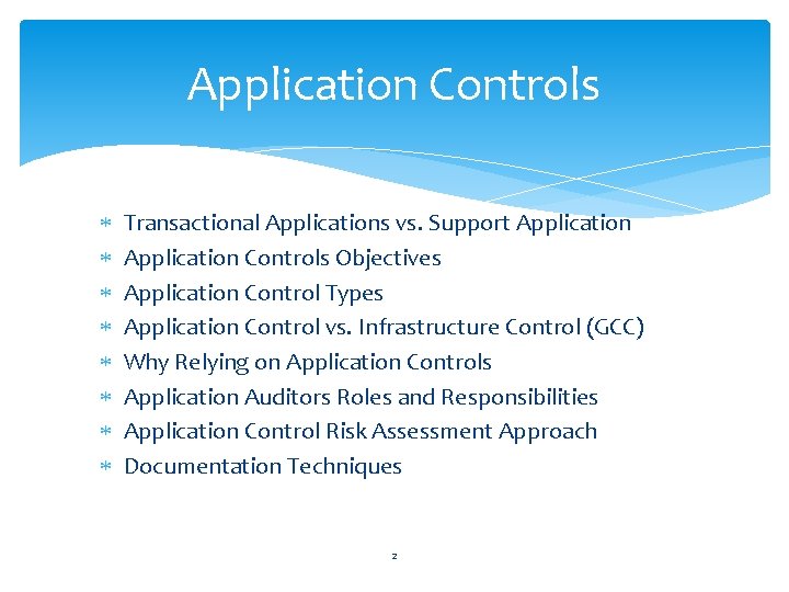 Application Controls Transactional Applications vs. Support Application Controls Objectives Application Control Types Application Control