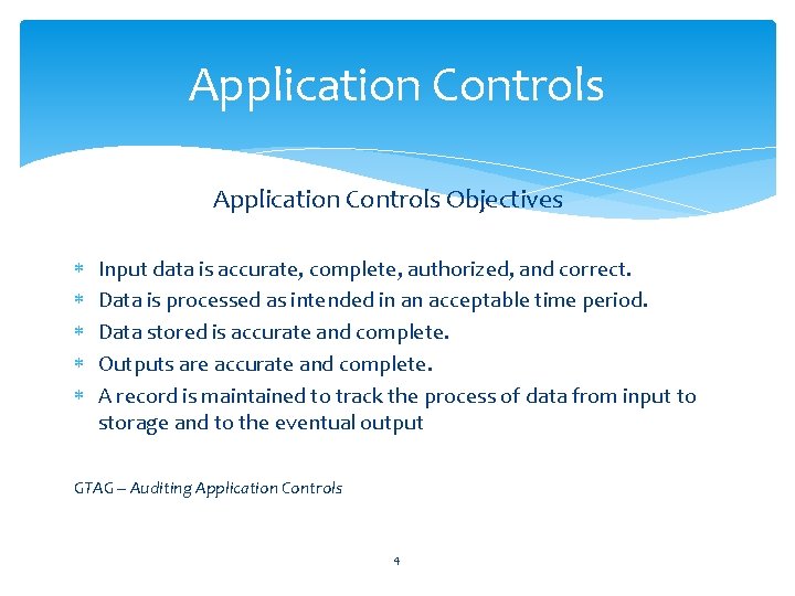 Application Controls Objectives Input data is accurate, complete, authorized, and correct. Data is processed
