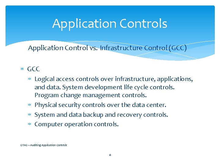 Application Controls Application Control vs. Infrastructure Control (GCC) GCC Logical access controls over infrastructure,