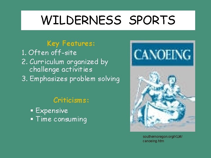 WILDERNESS SPORTS Key Features: 1. Often off-site 2. Curriculum organized by challenge activities 3. WILDERNESS SPORTS Key Features: 1. Often off-site 2. Curriculum organized by challenge activities 3.