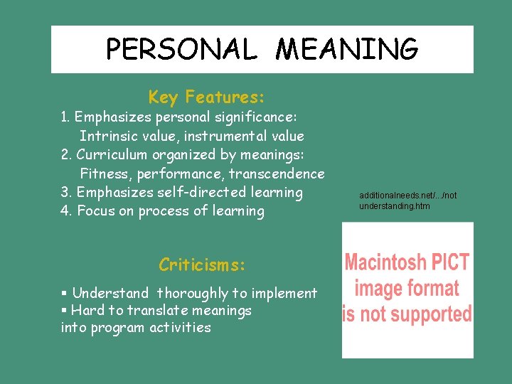PERSONAL MEANING Key Features: 1. Emphasizes personal significance: Intrinsic value, instrumental value 2. Curriculum PERSONAL MEANING Key Features: 1. Emphasizes personal significance: Intrinsic value, instrumental value 2. Curriculum